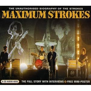 Maximum Strokes: The Unauthorized Biography Of The Strokes