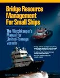 Bridge Resource Management for Small Ships: The Watchkeepers Manual for Limited-Tonnage Vessels