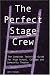 The Perfect Stage Crew: The Compleat Technical Guide for High School, College, and Community Theater