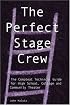 The Perfect Stage Crew: The Compleat Technical Guide for High School, College, and Community Theater