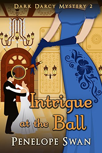 Intrigue at the Ball ~ A Regency mystery for Jane Austen fans: A Pride and Prejudice Variation (Dark Darcy Mysteries Book 2)