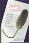 Healing Ceremonies: Creating Personal Rituals for Spiritual, Emotional, Physical and Mental Health
