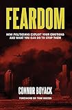 Feardom: How Politicians Exploit Your Emotions and What You Can Do to Stop Them