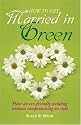 How to Get Married in Green: Have an eco-friendly wedding without compromising on style