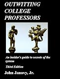 Outwitting College Professors: An Insider's Guide to Secrets of the System