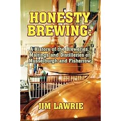 Honesty Brewing: A History of the Breweries, Maltings and Distilleries of Musselburgh and Fisherrow