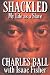 Shackled: My Life as a Slave Shackled: My Life as a Slave