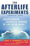 The Afterlife Experiments : Breakthrough Scientific Evidence of Life After Death
