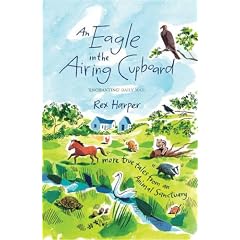 An Eagle in the Airing Cupboard: More True Tales from an Animal Sanctuary