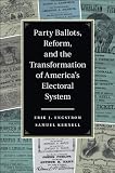 Party ballots, reform, and the transformation of America's electoral system