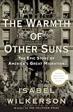 The Warmth of Other Suns: The Epic Story of America s Great Migration By Isabel Wilkerson