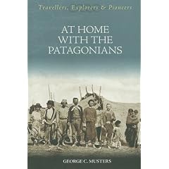 At Home with the Patagonians: A Year's Wanderings Over Untrodden Ground from the Straits of Magellan to the Rio Negro (Travellers, Explorers & Pioneers)
