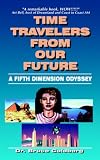Time Travelers from Our Future: A Fifth Dimension Odyssey