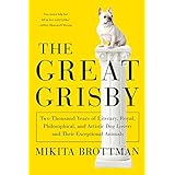 the great grisby two thousand years of literary royal philosophical and artistic dog lovers and their exceptional