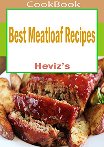 Best Meatloaf Recipes: 101. Delicious, Nutritious, Low Budget, Mouth watering Best Meatloaf Recipes Cookbook