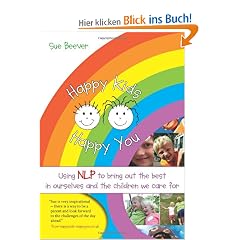 Happy Kids, Happy You: Using NLP to Bring Out the Best in Ourselves and the Children We Care for