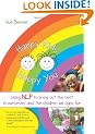Happy Kids Happy You: Using NLP to Bring Out the Best in Ourselves and the Children We Care for