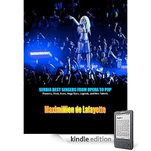 SERBIA BEST SINGERS FROM OPERA TO POP: Pioneers, Divas, Icons, Mega Stars, Legends, and New Talents. (Best Singers in the World)