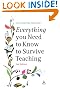 Everything You Need to Know to Survive Teaching (Practical Teaching Guides)