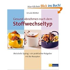 Gesund abnehmen nach dem Stoffwechseltyp: Metabolic Typing - ein praktischer Ratgeber mit 60 Rezepten