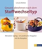 Gesund abnehmen nach dem Stoffwechseltyp: Metabolic Typing - ein praktischer Ratgeber mit 60 Rezepten - Usula Wetter