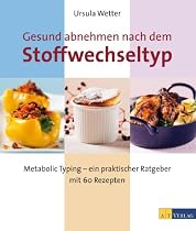 Gesund abnehmen nach dem Stoffwechseltyp: Metabolic Typing - ein praktischer Ratgeber mit 60 Rezepten
