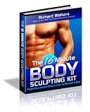 The 16 Minute Body Sculpting Kit: Attain Your Dream Body in Just 16 Minutes a Day!