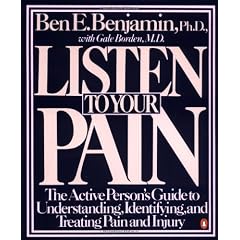 Listen to Your Pain: The Active Person's Guide to Understanding, Identifying, and Treating Pain and Injury