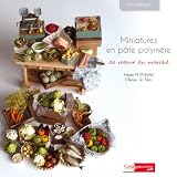 Livre Décoration et bricolage : Miniatures en pâte polymère : de retour du marché