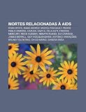 Mortes Relacionadas AIDS: Ryan White, Isaac Asimov, Michel Foucault, Pedro Pablo Zamora, Cazuza, Eazy-E, Fela Kuti, Freddie Mercury