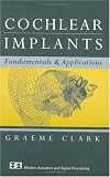 Cochlear Implants: Fundamentals and Applications (Modern Acoustics and Signal Processing)