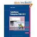 SolidWorks Enterprise PDM 2011: Grundlagen und Praxis f�r Anwendung - Administration - Customizing