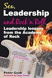 Sex, Leadership And Rock N Roll: Leadership Lessons from the Academy of Rock