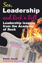 Sex, Leadership and Rock'n'Roll: Leadership Lessons from the Academy of Rock
