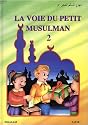 La voie du petit musulman : Tome 2