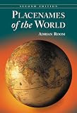 Placenames of the world : origins and meanings of the names for 6,600 countries, cities, territories, natural features and historic sites