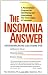 The Insomnia Answer: A Personalized Program for Identifying and Overcoming the Three Types ofInsomnia