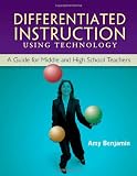 Differentiated Instruction Using Technology: A Guide for Middle & HS Teachers