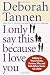 I Only Say This Because I Love You: Talking to Your Parents, Partner, Sibs, and Kids When You're All Adults Image of I Only Say This Because I Love You: Talking to Your Parents, Partner, Sibs, and Kids When You're All Adults