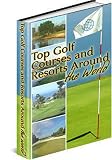 Top Golf Courses and Resorts Around the World