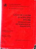 Atlas of cancer in Scotland : 1975-1980 : incidence and epidemiological perspectives