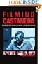 FILMING CASTANEDA: THE HUNT FOR MAGIC AND REASON