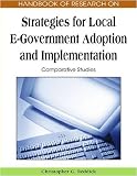 Handbook of Research on Strategies for Local E-Government Adoption and Implementation: Comparative Studies, 2-Volumes (Advances in Electronic Government ... Electronic Government Research (Aegr) Book)