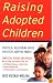 Raising Adopted Children, Revised Edition: Practical Reassuring Advice for Every Adoptive Parent