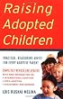 Raising Adopted Children, Revised Edition: Practical Reassuring Advice for Every Adoptive Parent