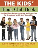 The Kids' Book Club Book: Reading Ideas, Recipes, Activities, and Smart Tips for Organizing Terrific Kids' Book Clubs The Kids' Book Club Book: Reading Ideas, Recipes, Activities, and Smart Tips for Organizing Terrific Kids' Book Clubs
