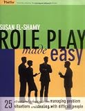 Role Play Made Easy: 25 Structured Rehearsals for Managing Problem Situations and Dealing With Difficult People (Pfeiffer Essential Resources for Training and HR Professionals)