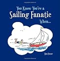 You Know You're a Sailing Fanatic When...