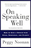 On Speaking Well: How to Give a Speech With Style, Substance, and Clarity