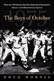 The Boys of October: How the 1975 Boston Red Sox Embodied Baseball's Ideals--And Restored Our Spirits